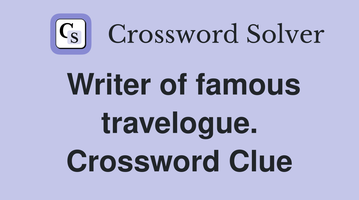 Writer of famous travelogue. Crossword Clue