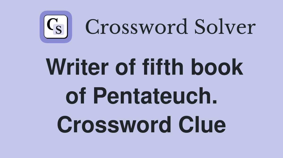 Writer of fifth book of Pentateuch. Crossword Clue