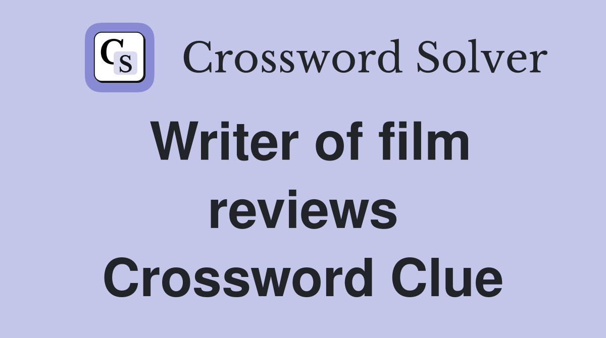 Writer of film reviews Crossword Clue