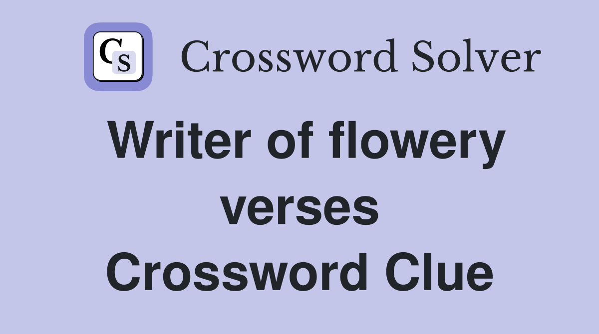 Writer of flowery verses Crossword Clue