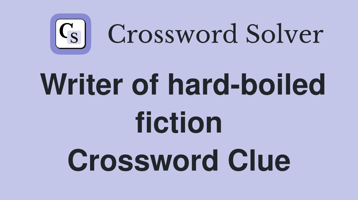 Writer of hard-boiled fiction Crossword Clue