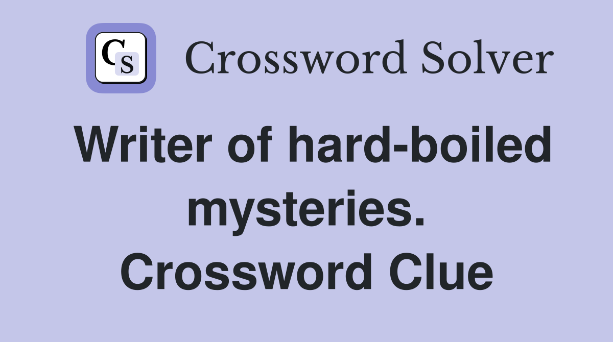 Writer of hard-boiled mysteries. Crossword Clue