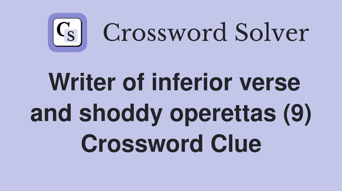Writer of inferior verse and shoddy operettas (9) Crossword Clue