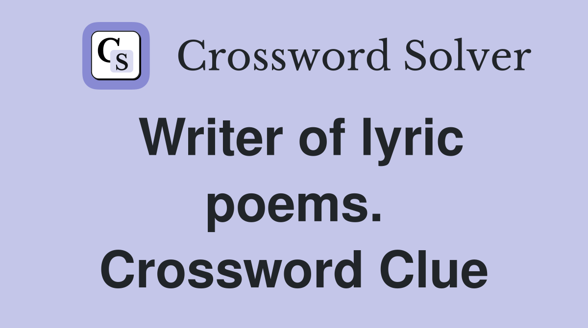 Writer of lyric poems. Crossword Clue
