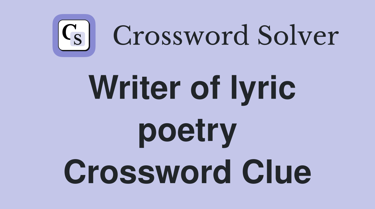 Writer of lyric poetry Crossword Clue