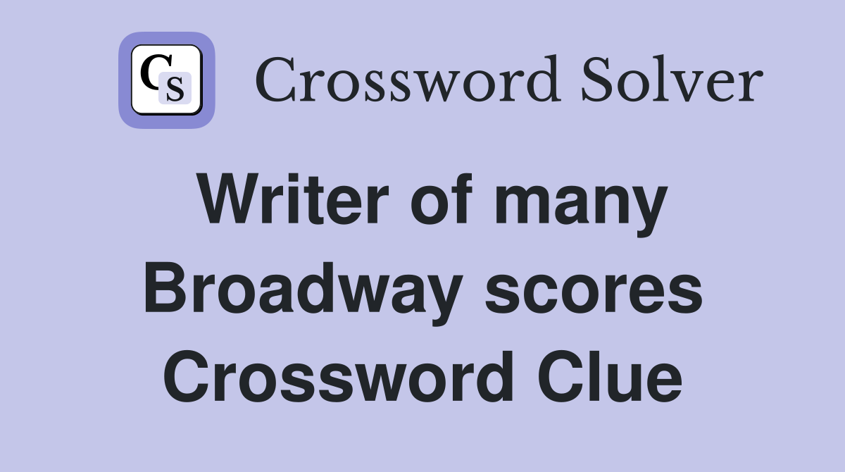Writer of many Broadway scores Crossword Clue