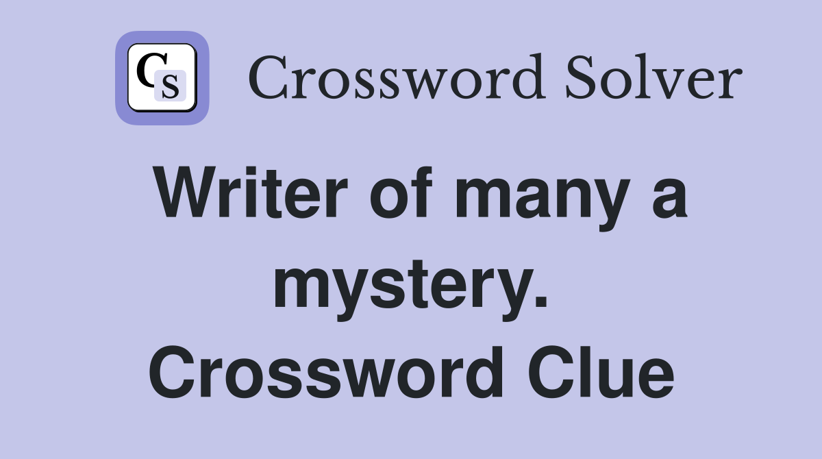 Writer of many a mystery. Crossword Clue