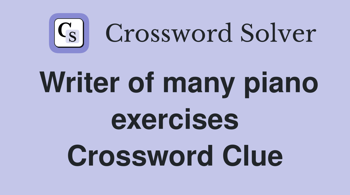 Writer of many piano exercises Crossword Clue