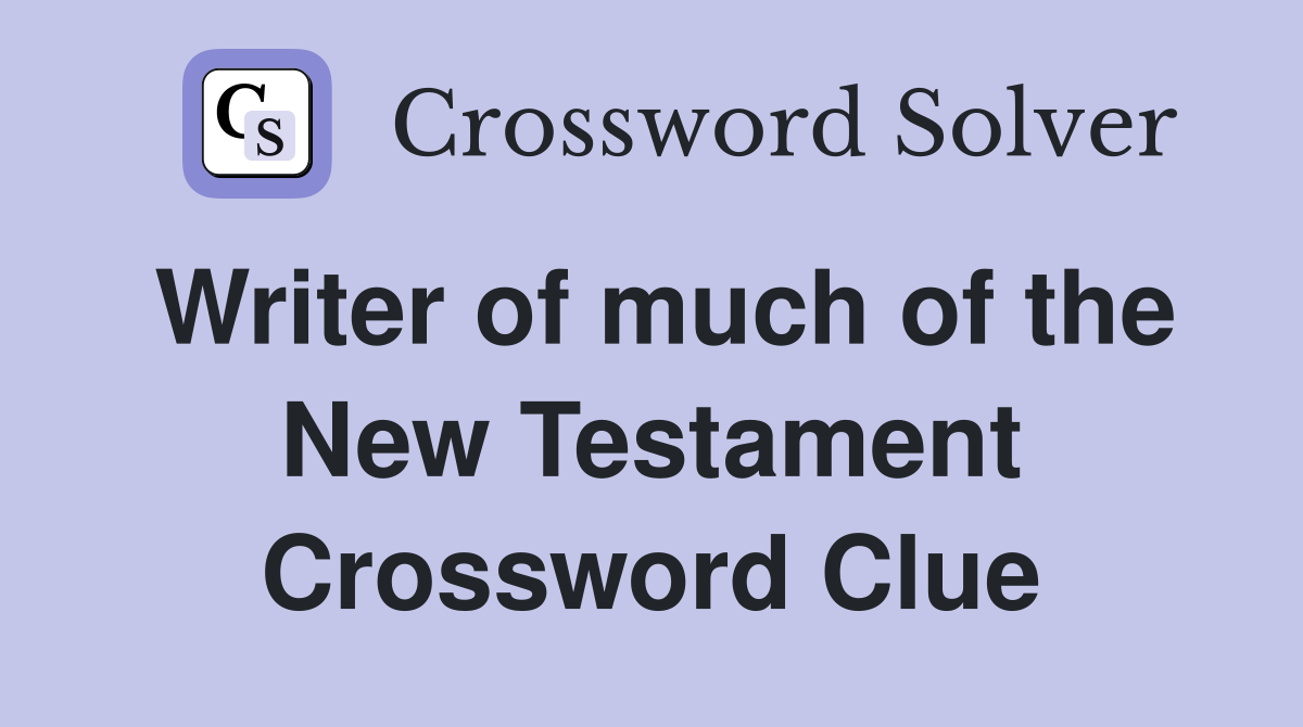 Writer of much of the New Testament Crossword Clue
