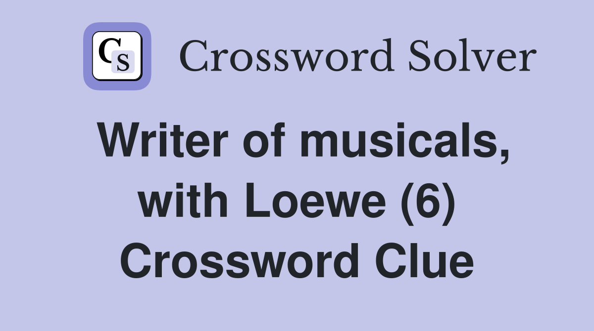 Writer of musicals, with Loewe (6) Crossword Clue
