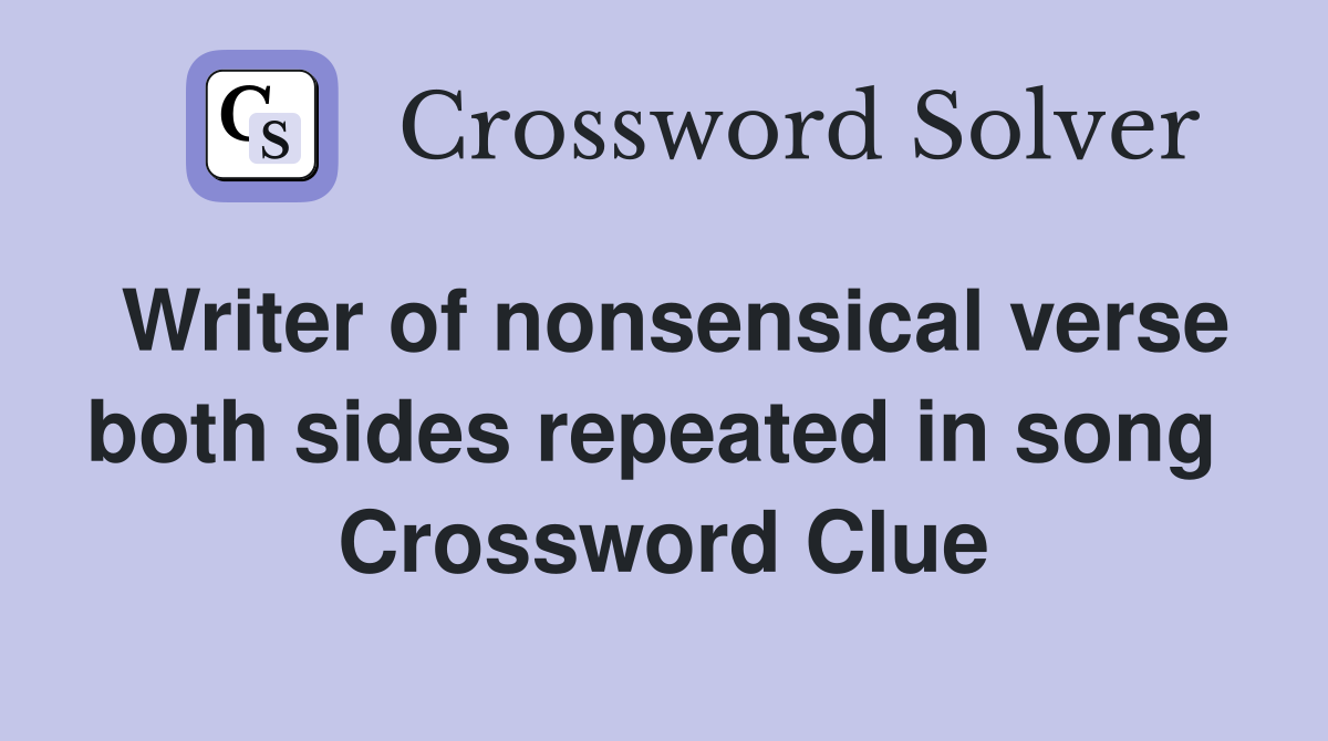 Writer of nonsensical verse both sides repeated in song  Crossword Clue