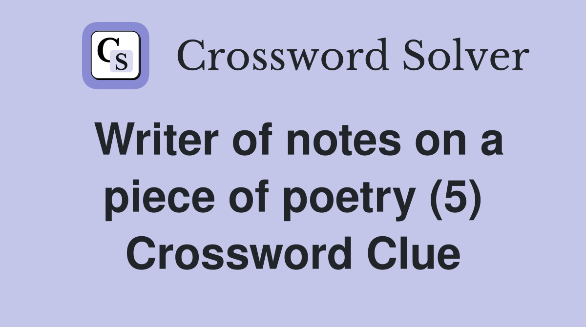 Writer of notes on a piece of poetry (5) Crossword Clue