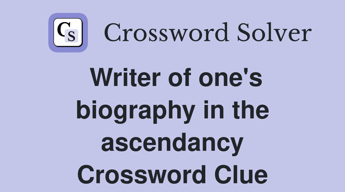 Writer of one's biography in the ascendancy Crossword Clue