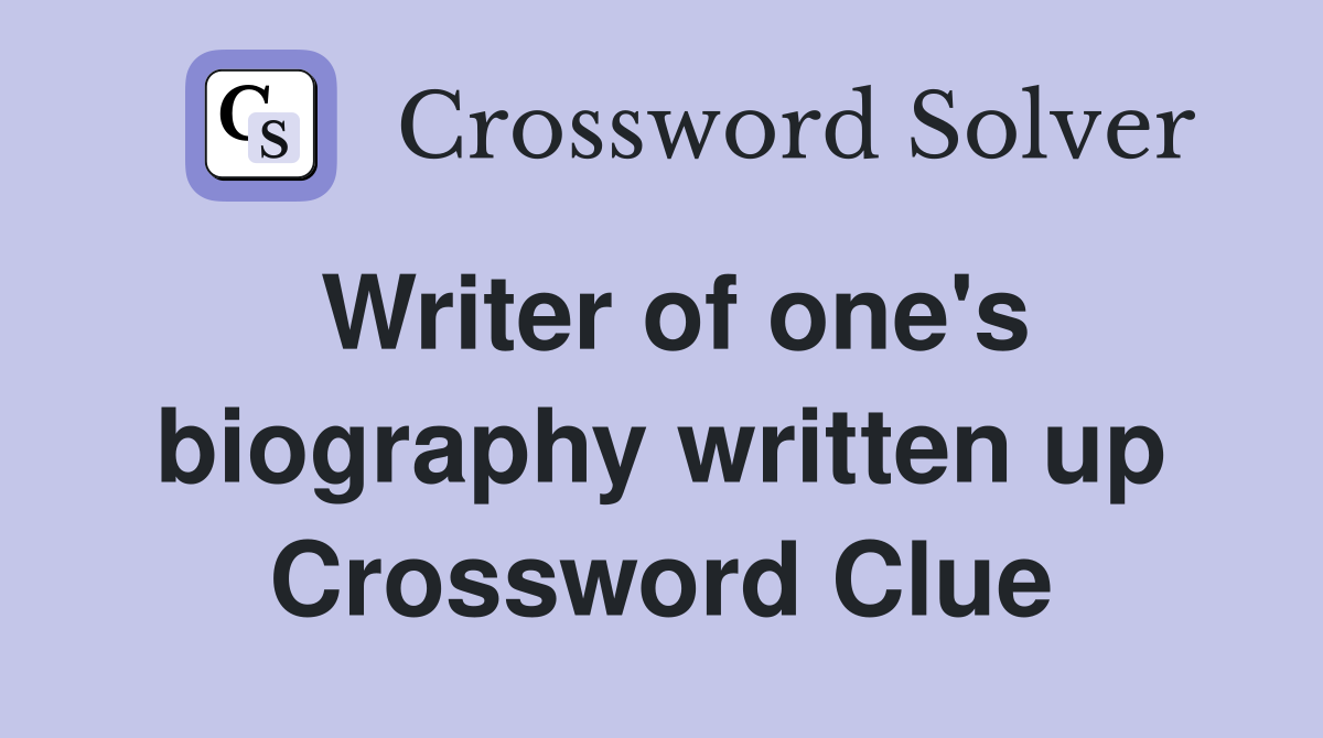 Writer of one's biography written up Crossword Clue