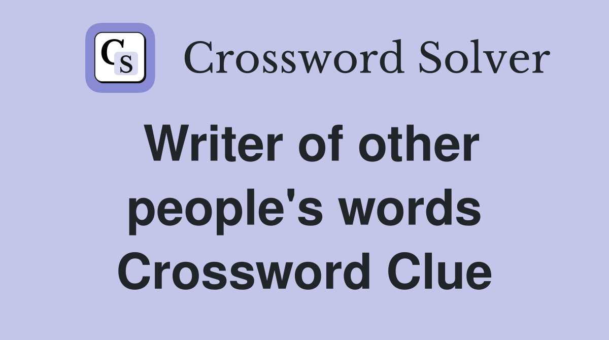 Writer of other people's words Crossword Clue
