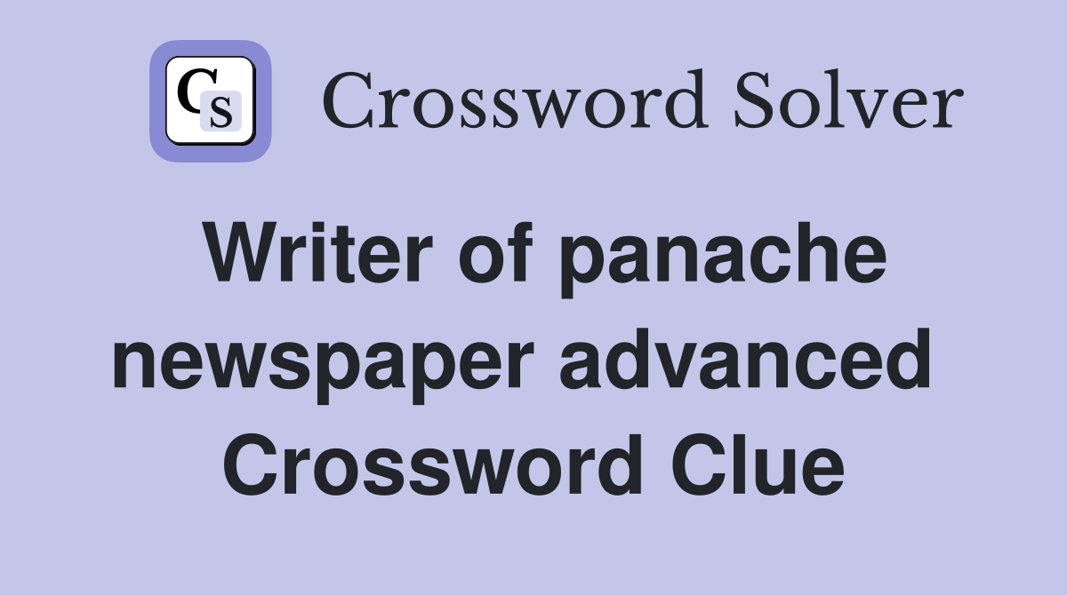 Writer of panache newspaper advanced  Crossword Clue
