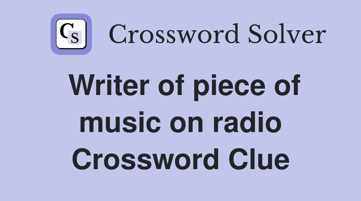 Writer of piece of music on radio Crossword Clue