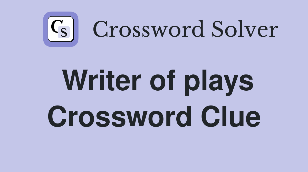 Writer of plays Crossword Clue