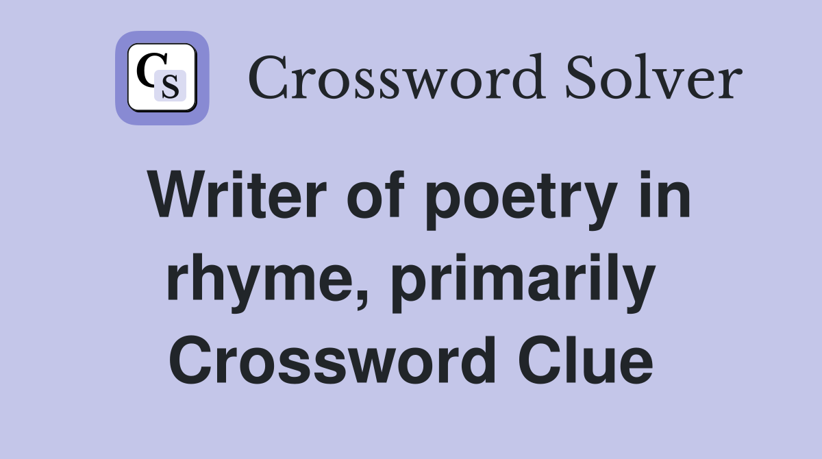 Writer of poetry in rhyme, primarily Crossword Clue