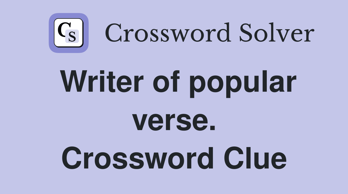 Writer of popular verse. Crossword Clue