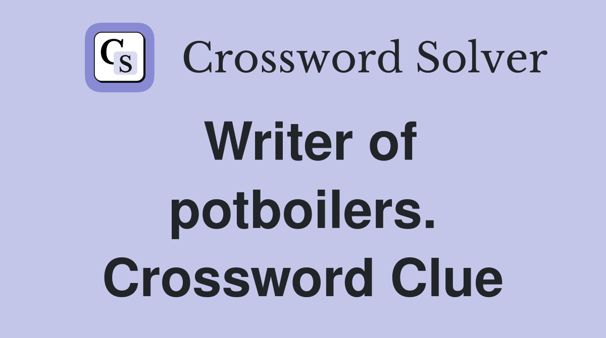 Writer of potboilers. Crossword Clue