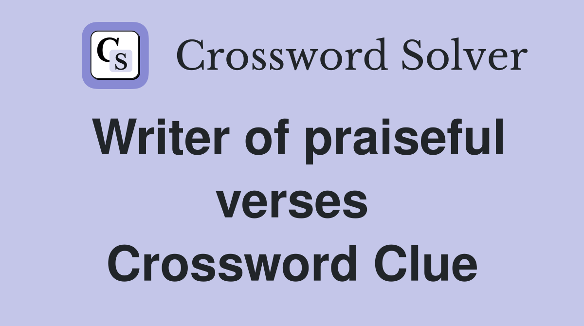 Writer of praiseful verses Crossword Clue