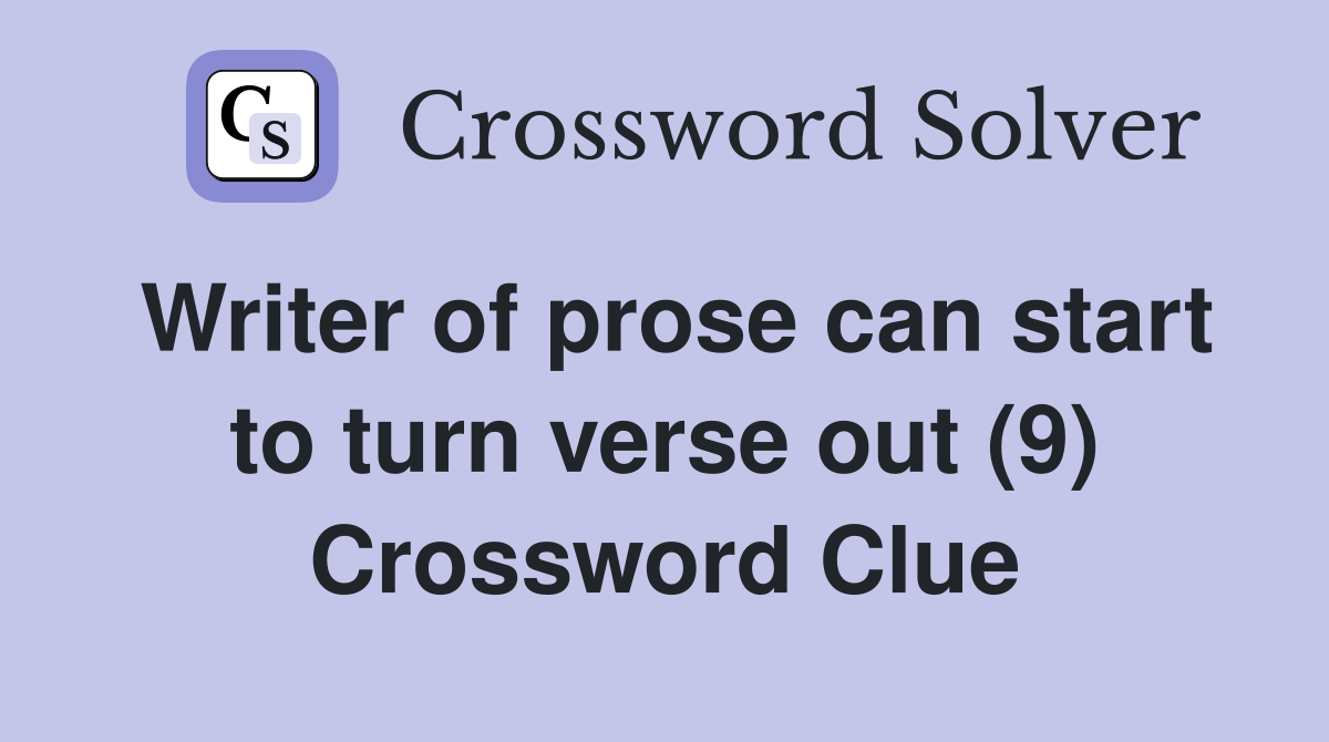 Writer of prose can start to turn verse out (9) Crossword Clue