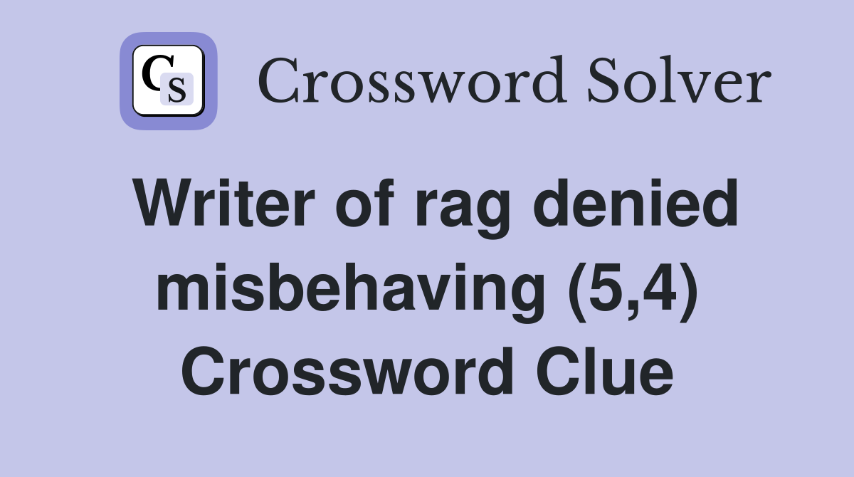 Writer of rag denied misbehaving (5,4) Crossword Clue
