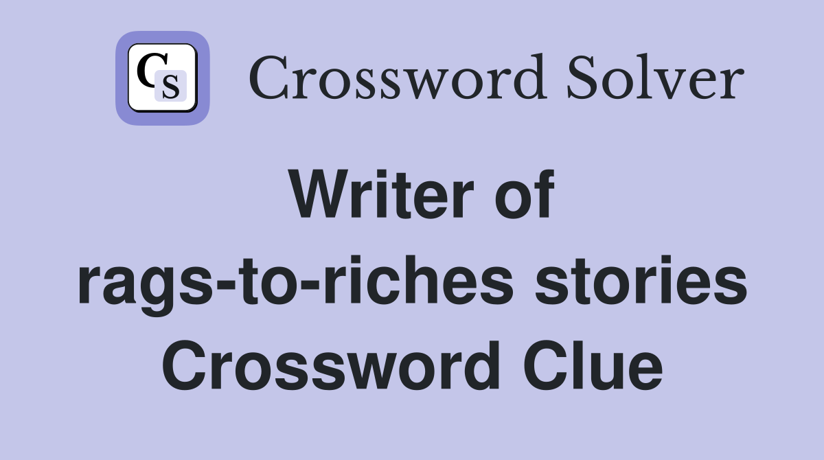 Writer of rags-to-riches stories Crossword Clue