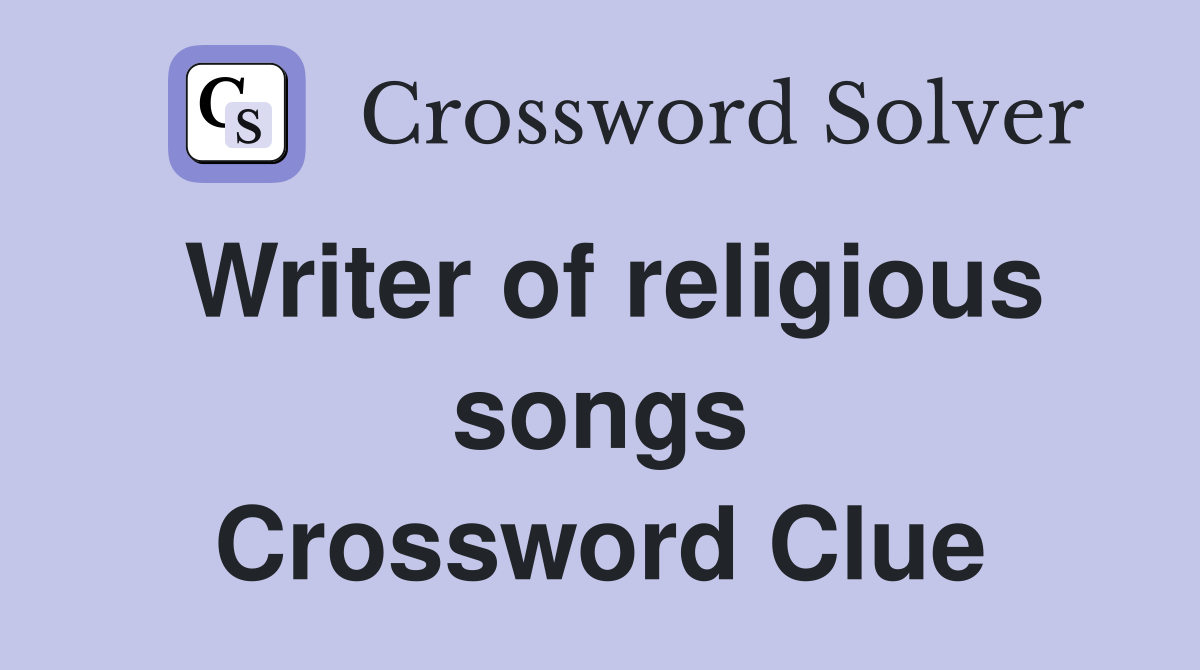 Writer of religious songs Crossword Clue