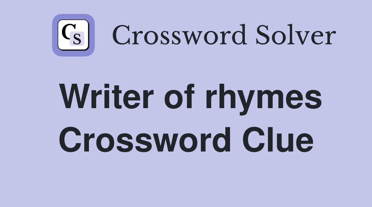 Writer of rhymes Crossword Clue