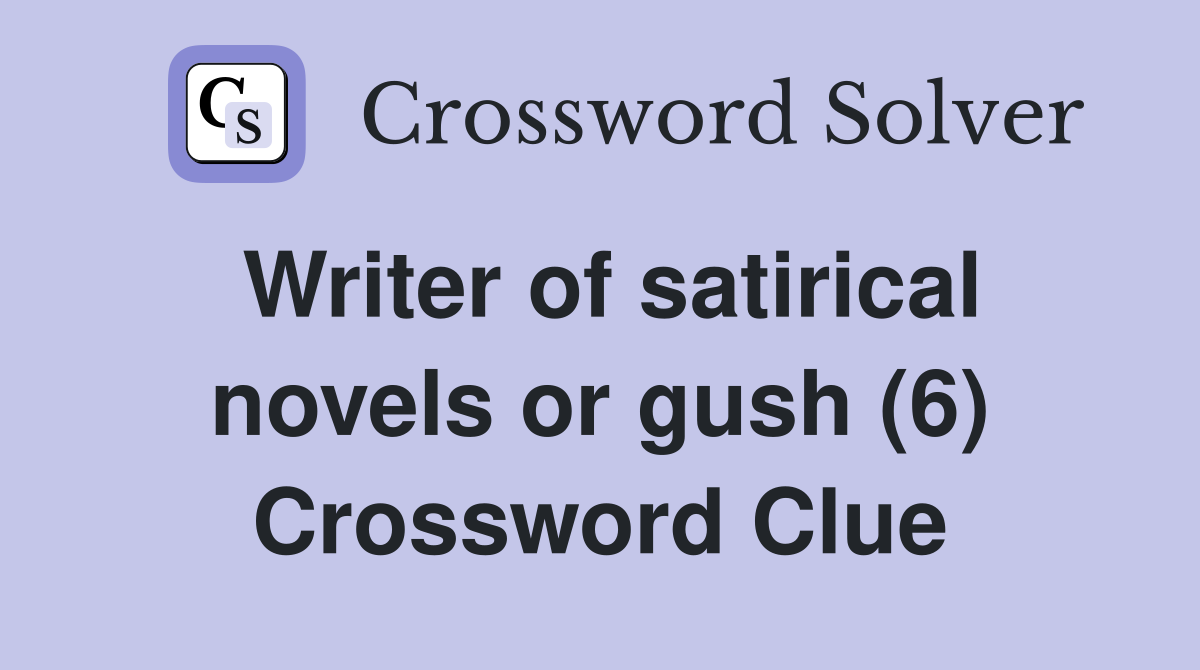Writer of satirical novels or gush (6) Crossword Clue