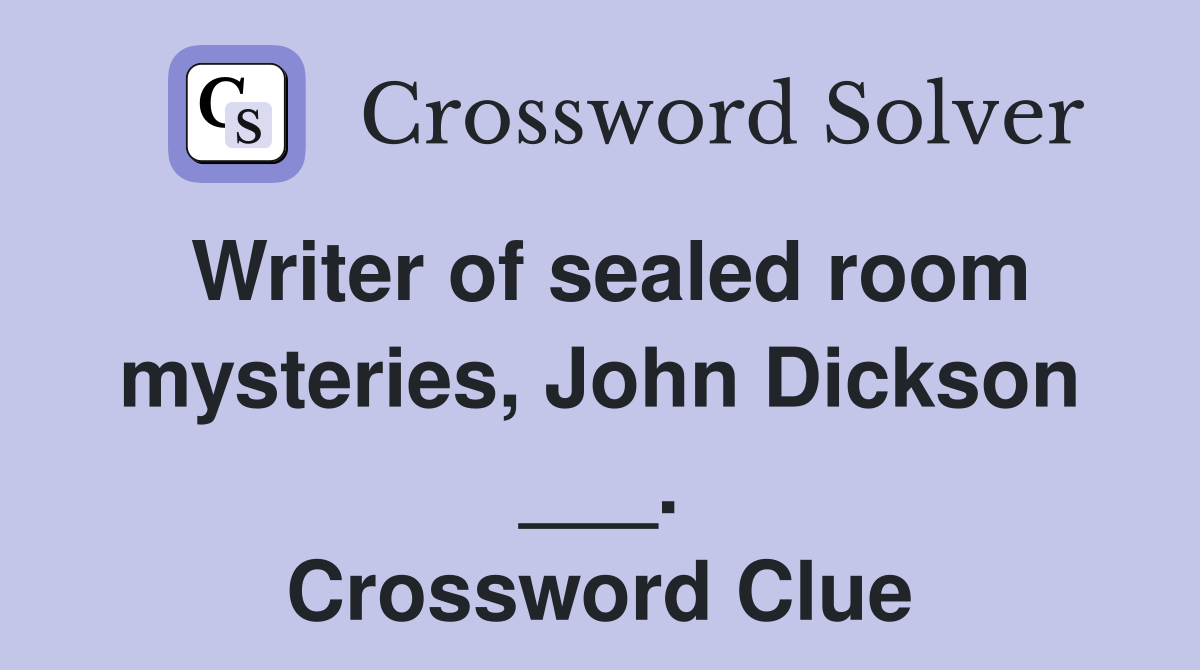Writer of sealed room mysteries, John Dickson ___. Crossword Clue
