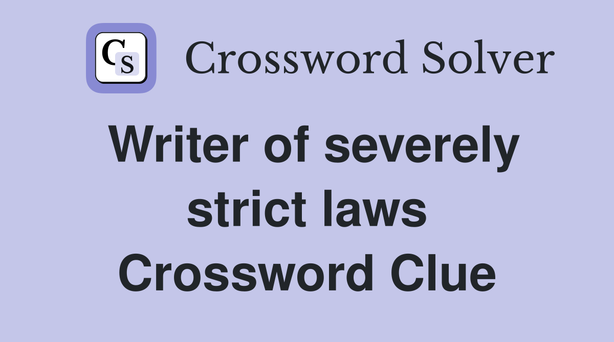 Writer of severely strict laws Crossword Clue