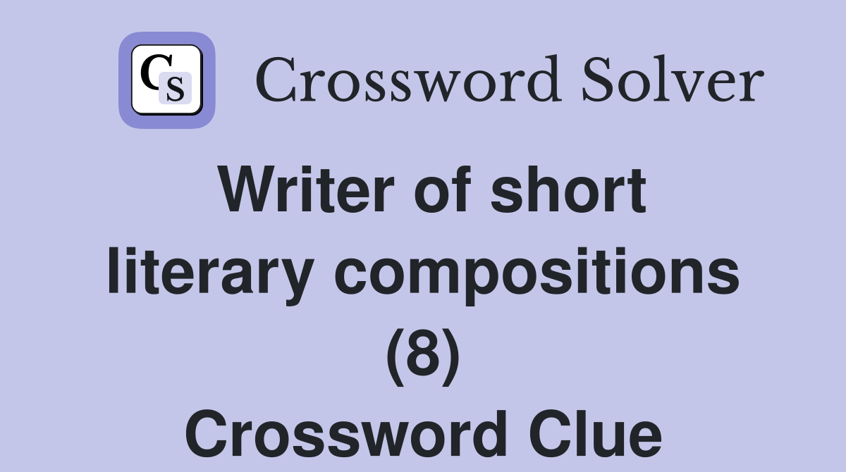 Writer of short literary compositions (8) Crossword Clue