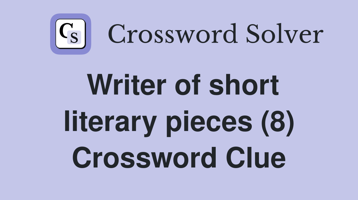 Writer of short literary pieces (8) Crossword Clue