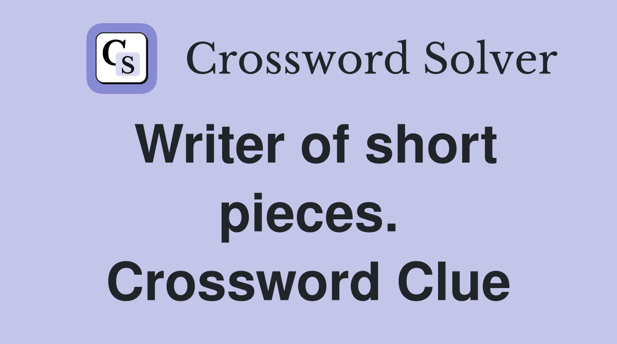 Writer of short pieces. Crossword Clue