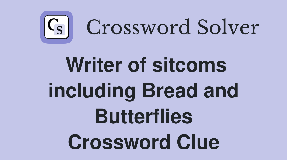 Writer of sitcoms including Bread and Butterflies Crossword Clue
