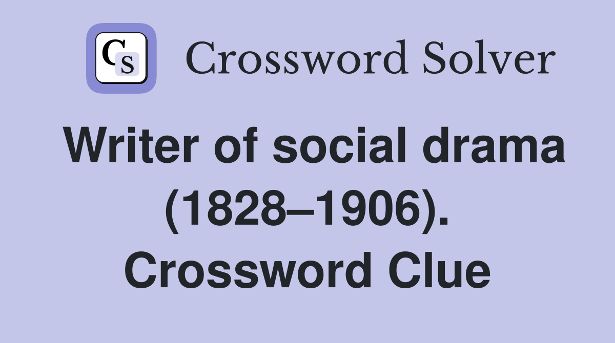 Writer of social drama (1828–1906). Crossword Clue