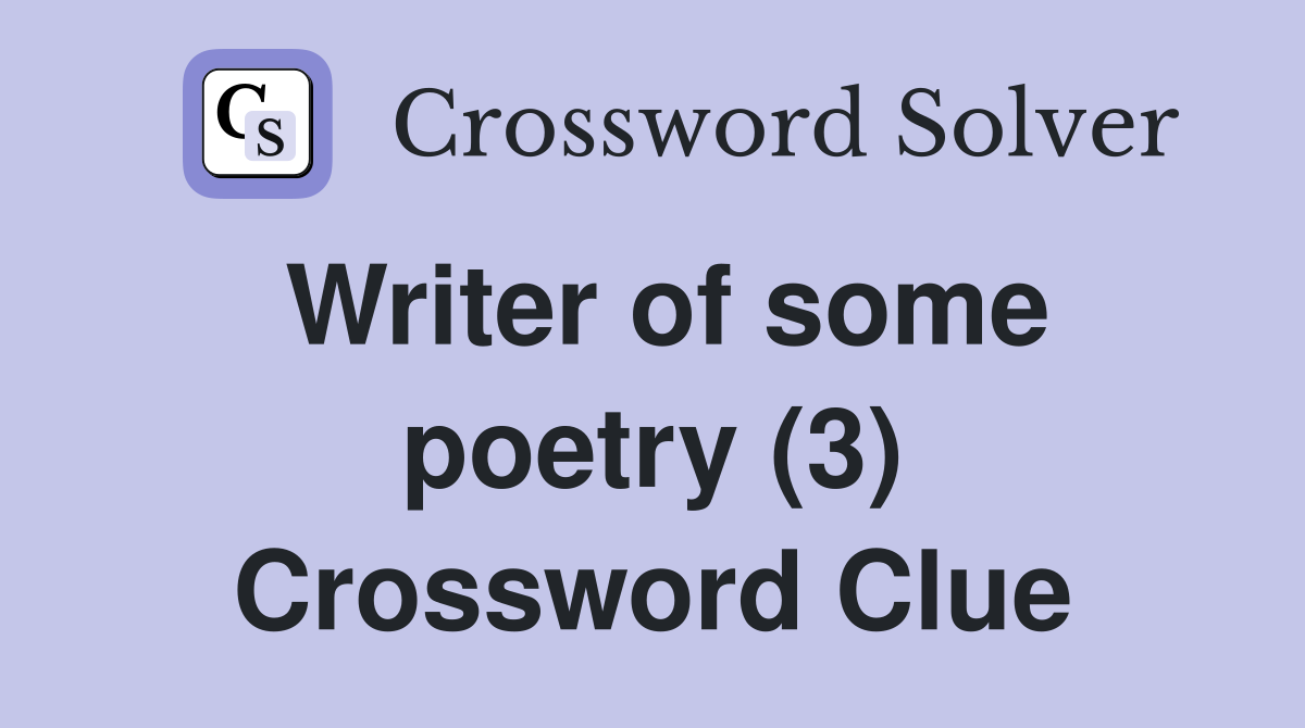 Writer of some poetry (3) Crossword Clue