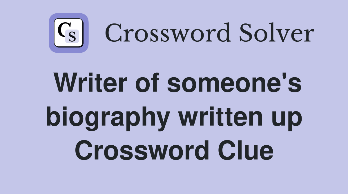Writer of someone's biography written up Crossword Clue