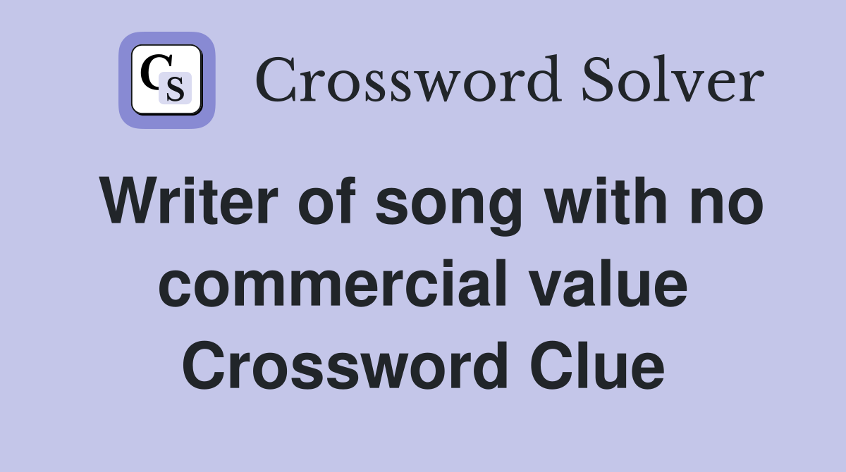 Writer of song with no commercial value Crossword Clue