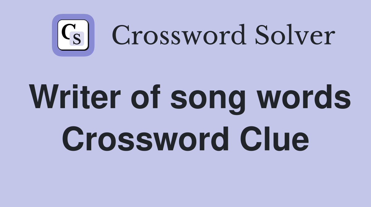 Writer of song words Crossword Clue