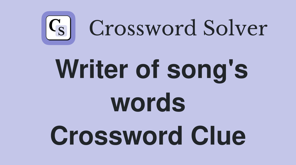 Writer of song's words Crossword Clue
