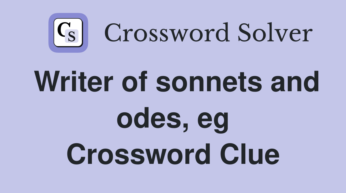 Writer of sonnets and odes, eg Crossword Clue