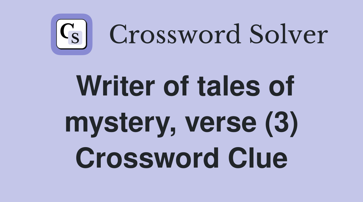 Writer of tales of mystery, verse (3) Crossword Clue