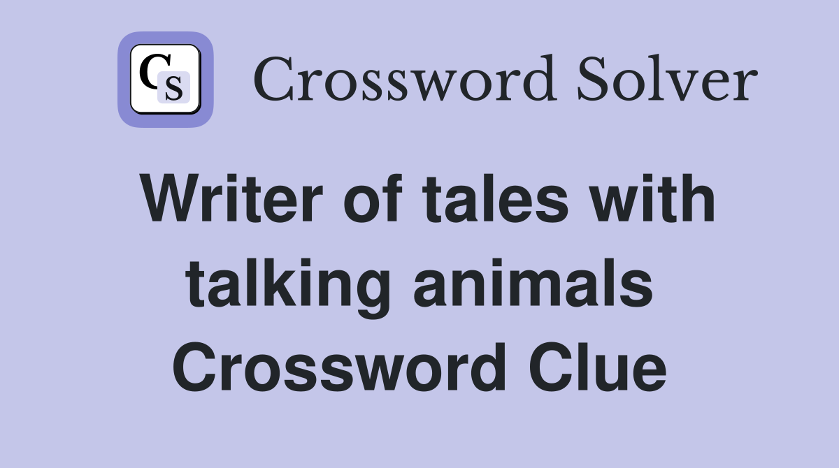 Writer of tales with talking animals Crossword Clue