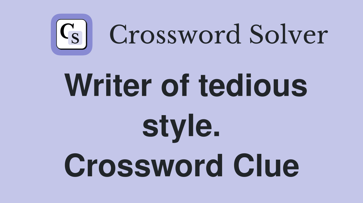 Writer of tedious style. Crossword Clue