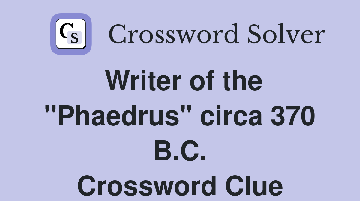 Writer of the "Phaedrus" circa 370 B.C. Crossword Clue