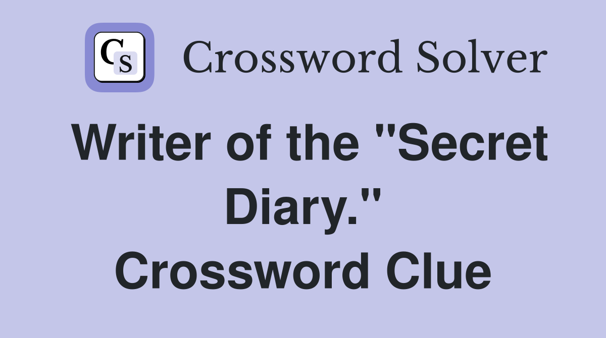 Writer of the "Secret Diary." Crossword Clue